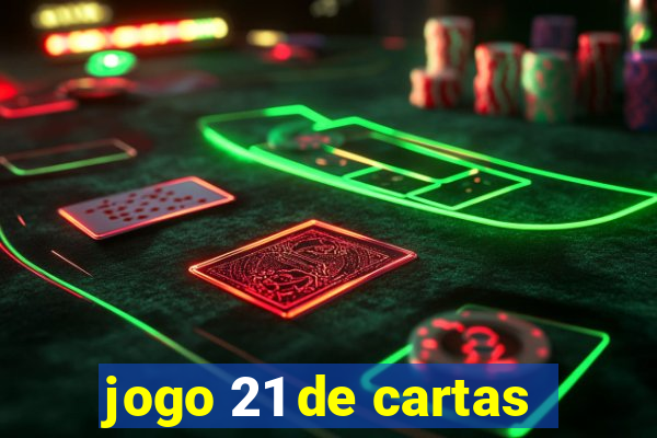 jogo 21 de cartas